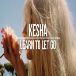 Learn To Let Go Kesha Mp3 Song