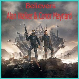 Believers (Alan Walker & Conor Maynard) Mp3 Song