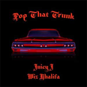 Pop That Trunk (Juicy J & Wiz Khalifa) Mp3 Song
