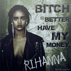 Bitch Better Have My Money (Rihanna) Mp3 Song