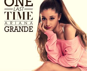 One Last Time (Ariana Grande) Song Download