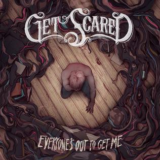 Get Scared – Everyone’s Out To Get Me (2013)