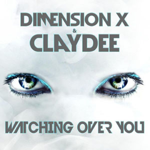 Watching Over You (Dimension X & Claydee) Song