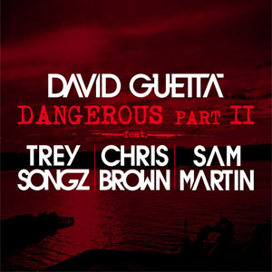 Dangerous Pt. 2 @ David Guetta Feat. Chris Brown, Trey Songz ^