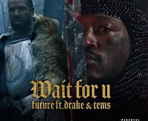 Future feat. Drake & Tem WAIT FOR U Mp3 Song