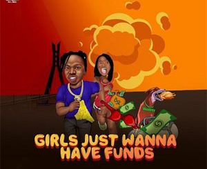 Naira Marley - Girls Just Wanna Have Funds Mp3 Download