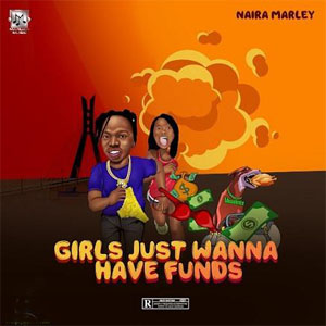Naira Marley - Girls Just Wanna Have Funds Mp3 Download