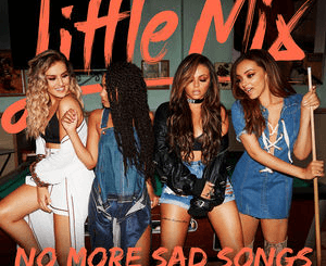 Little Mix Ft. Machine Gun Kelly - No More Sad Songs Mp3 Download