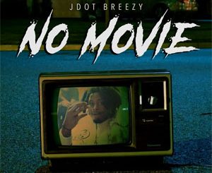 Jdot Breezy – No Movie Mp3 Download